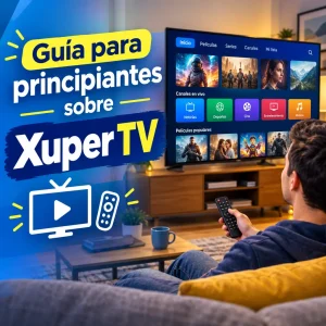 Guía completa para principiantes sobre Xuper TV